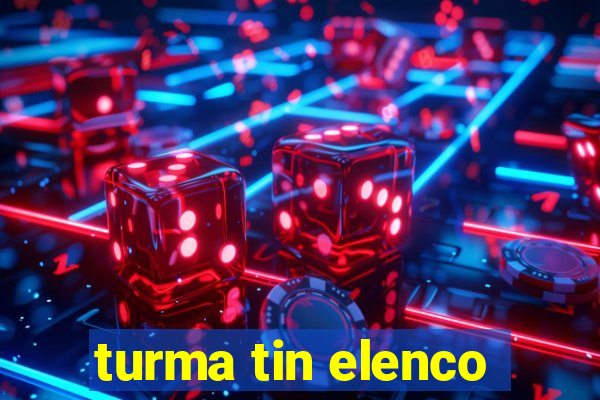 turma tin elenco